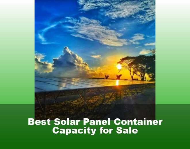 Best Solar Panel Container Capacity for Sale